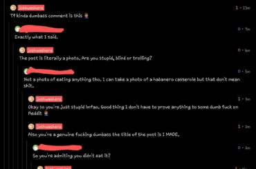 According to this interesting person every post on this sub is null and void because you didn't post a picture/video of you eating it smh.