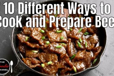10 Different Ways To Cook and Prepare Beef | Beef Recipes | The Foodie Channel