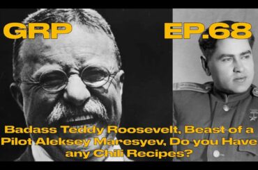 Badass Teddy Roosevelt, Beast of a Pilot Aleksey Maresyev, Do you Have any Chili Recipes?