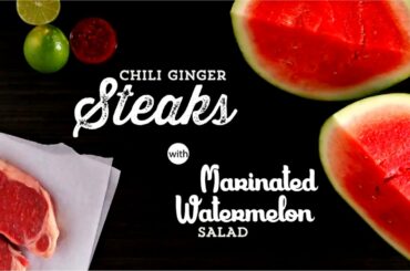 Chili Ginger Steaks with Marinated Watermelon Salad- Healthy and Tasty