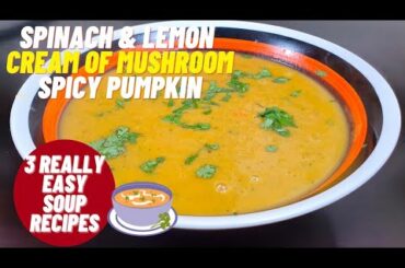3 Easy Soup Recipes | Spinach | Mushroom | Pumpkin
