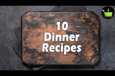 10 Dinner Recipes  | Easy Dinner Recipes | Indian Dinner Plan | Dinner Ideas | Restaurant Style