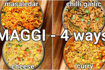 4 Tasty Maggi Masala Recipe - Cheesy Maggi, Curry Maggi, Chilli Garlic Maggi, Vegetable Masala Maggi
