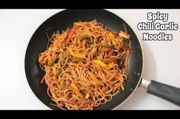 Chili Garlic Noodles | Hot and Spicy Veg Noodles | How to make Spicy Veg Noodles