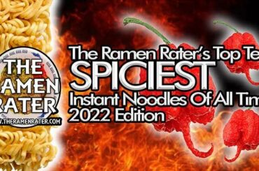 The Ramen Rater's Top Ten Spiciest Instant Noodles Of All Time 2022