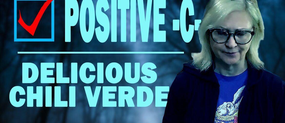 POSITIVE  -C- AT OUR HOUSE  -  DELICIOUS CHILI VERDE