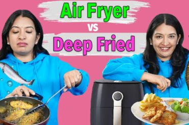 Testing Out AIR FRIED vs DEEP FRIED Recipes | CookWithNisha