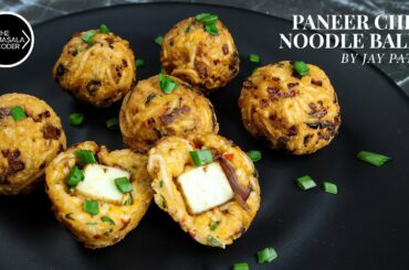 Paneer Chili Noodle Balls | Crispy Noodle Balls Recipe | Jay Patel