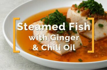 Steamed Fish with Ginger and Chili Oil Recipe