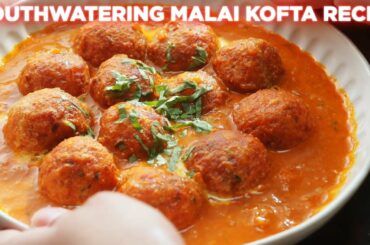 Mouthwatering Malai Kofta Recipe