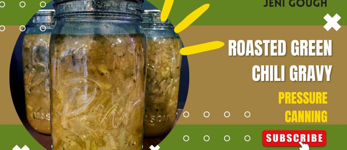 Roasted Green Chili Gravy // Pressure Canning //  Jeni Gough