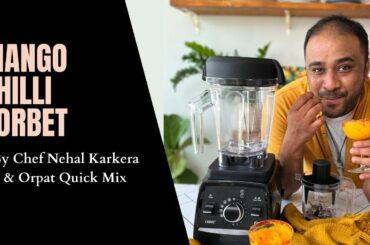 Mango Chilli Sorbet | Summer Recipes | With Chef Nehal & Orpat Quick Mix