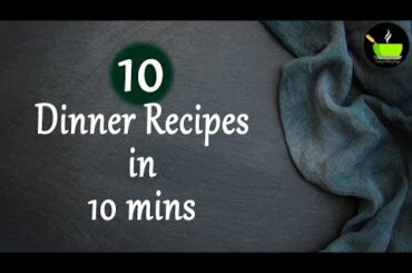 10 Dinner Recipes in 10 mins | Quick & Easy Dinner Recipes | Simple Dinner Recipes | Instant Dinner