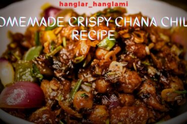 Homemade Crispy Chana Chilli Recipe by hanglar_hanglami