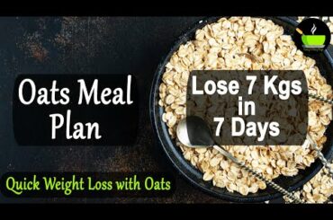 How To Lose Weight Fast With Oats | Quick Weight Loss With Oats | Oats Meal Plan | 7 Kgs in 7 Days