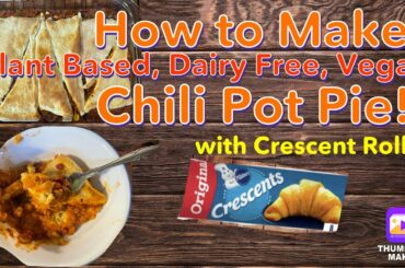 How to Make Chili Pot Pie with crescent rolls a Dairy Free, Vegan, Plant Based Recipe Easy