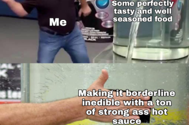 Every damn time, with my beloved scorpion sauce.