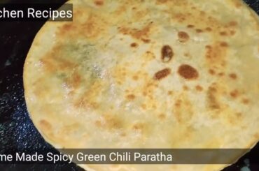 Home Made Spicy Green Chili Paratha | kitchen recipes