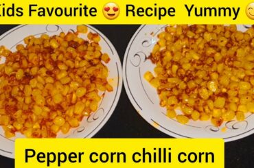 Chilli Corn Pepper Corn Kids Favourite lKids Favorite Recipe |Evening SnackslRestaurant Style Corn