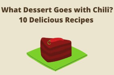 What Dessert Goes with Chili? 10 Delicious Recipes
