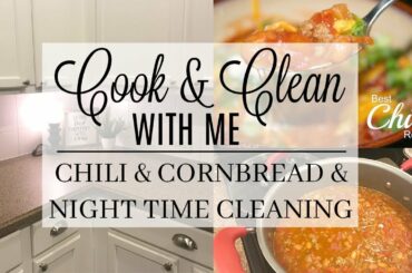 COOK & CLEAN WITH ME / CHILI RECIPE PLUS AMAZING CORNBREAD / NIGHT TIME CLEANING ROUTINE