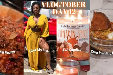 Vlogtober 2022 | I Cut My Locs + Candle & Decor Shopping + Fall Chili & Corn Pudding Recipe