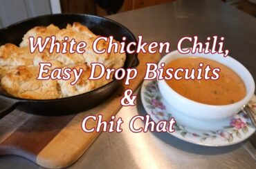 White Chicken Chili, Easy Drop Biscuits & Chit Chat