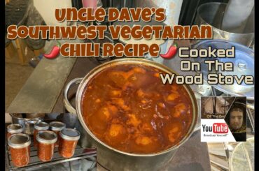 Uncle Dave’s Southwest Vegetarian Chili recipe - cooked on the Wood Stove