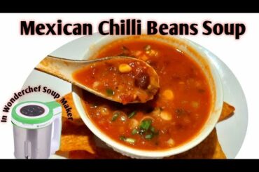 Mexican Chilli beans soup/Chilli beans soup/wonderchef soup maker recipe/soup