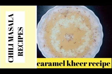 caramel kheer recipe||rice kheer recipe||more delicious & creamy than  regular kheer by chili Masala