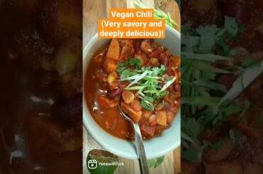 Vegan Chili (very savory and satisfying)!