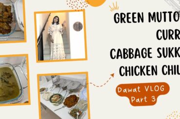 Dawat VLOG - Part 3 | Yummy Green Mutton Curry, Cabbage Sukka, Chicken Chilli Recipes