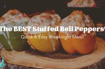THE BEST STUFFED BELL PEPPERS YOU WILL EVER MAKE! | EASY 30 MINUTE WEEKNIGHT MEAL