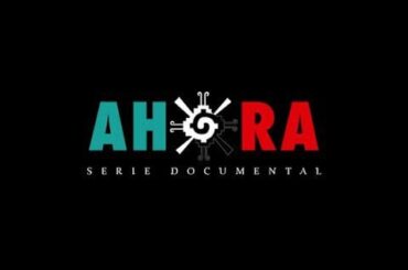 AHORA "La serie Documental que le devuelve la identidad Anahuaka a la n...