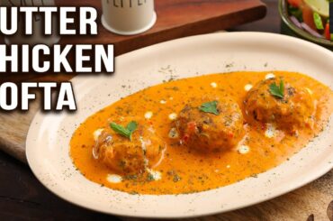 Butter Masala Chicken Kofta | Chicken Meatball Curry | Chicken Kofta Recipe by Prateek | Get Curried