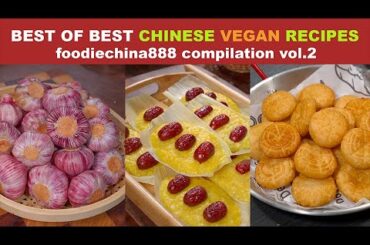 BEST OF BEST CHINESE VEGAN RECIPES foodiechina888 Compilation Vol.2