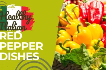 Healthy Italian Cooking: What to make with Red Peppers
