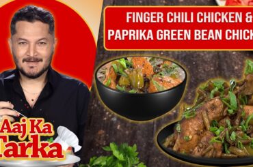 Finger Chili Chicken & Paprika Green Bean Chicken Recipe by Chef Jalal - Aaj Ka Tarka