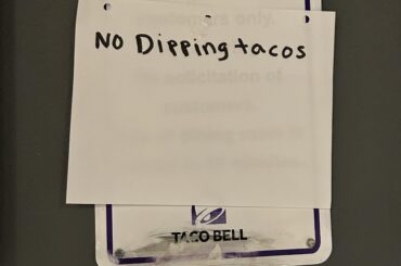 Can someone explain this? Found at a Taco Bell. What would they be dipped in? Why is it not allowed? What caused this sign to go up? I have so many questions..