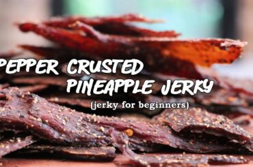 The Ultimate Beginners Guide to Making Beef Jerky - Pepper Crusted Pineapple Jerky