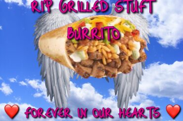RIP Grilled Stuft Burrito