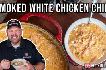 Smoked White Chicken Chili | Heath Riles BBQ