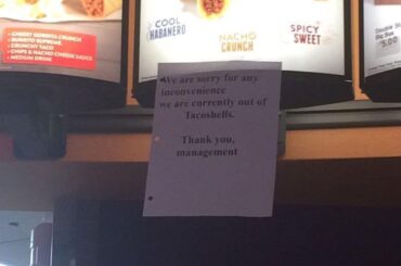 Took this picture at my local TB in 2017. Thought it was hilarious that TACO bell was out of TACO shells