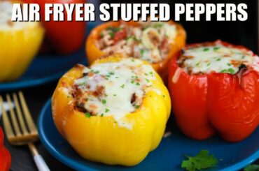 Air Fryer Stuffed Peppers - Sweet and Savory Meals