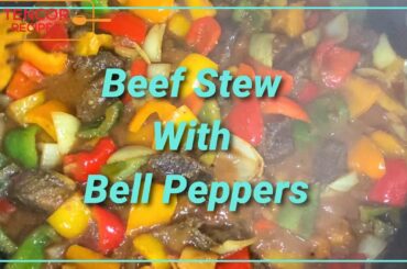 Beef Stew with Bell Peppers - Tencor Recipes