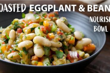 ROASTED EGGPLANT AND BEANS NOURISH BOWL | Easy Vegetarian and Vegan Meals | Salad Recipe