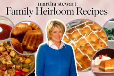 Martha Stewart's Favorite Family Heirloom Dishes | 11 Classic Recipes