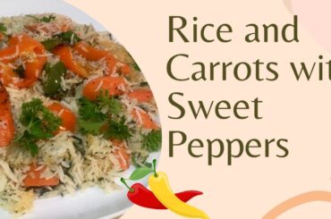 DELICIOUS RECIPE! Rice and Carrots with Sweet Peppers