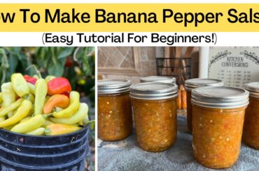 How To Make & Can Banana Pepper Salsa | Step By Step Instructions | Canning For Beginners