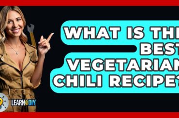 What Is The Best Vegetarian Chili Recipe? - LearnToDIY360.com